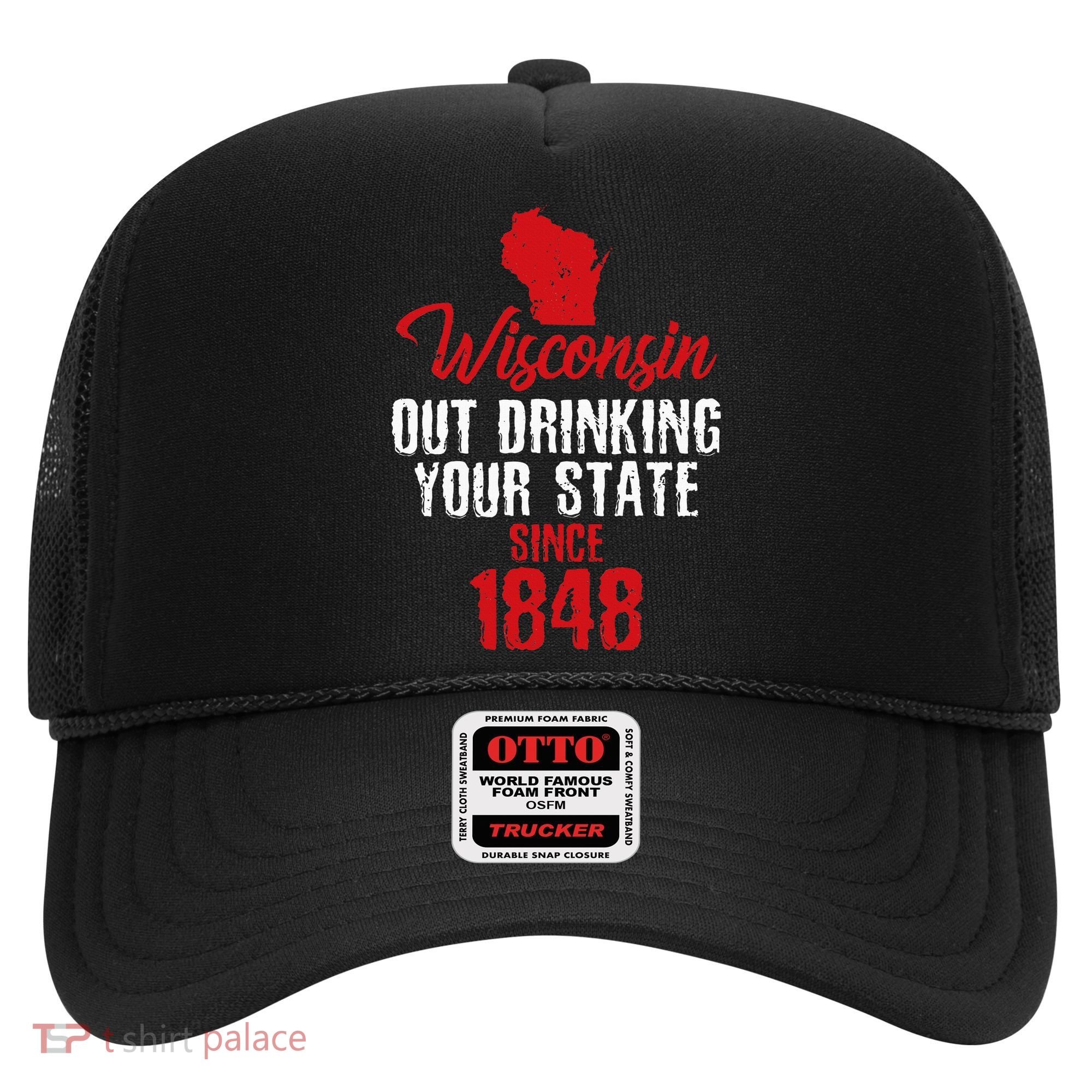 Wisconsin Out Drinking Your State Since 1848 Hat