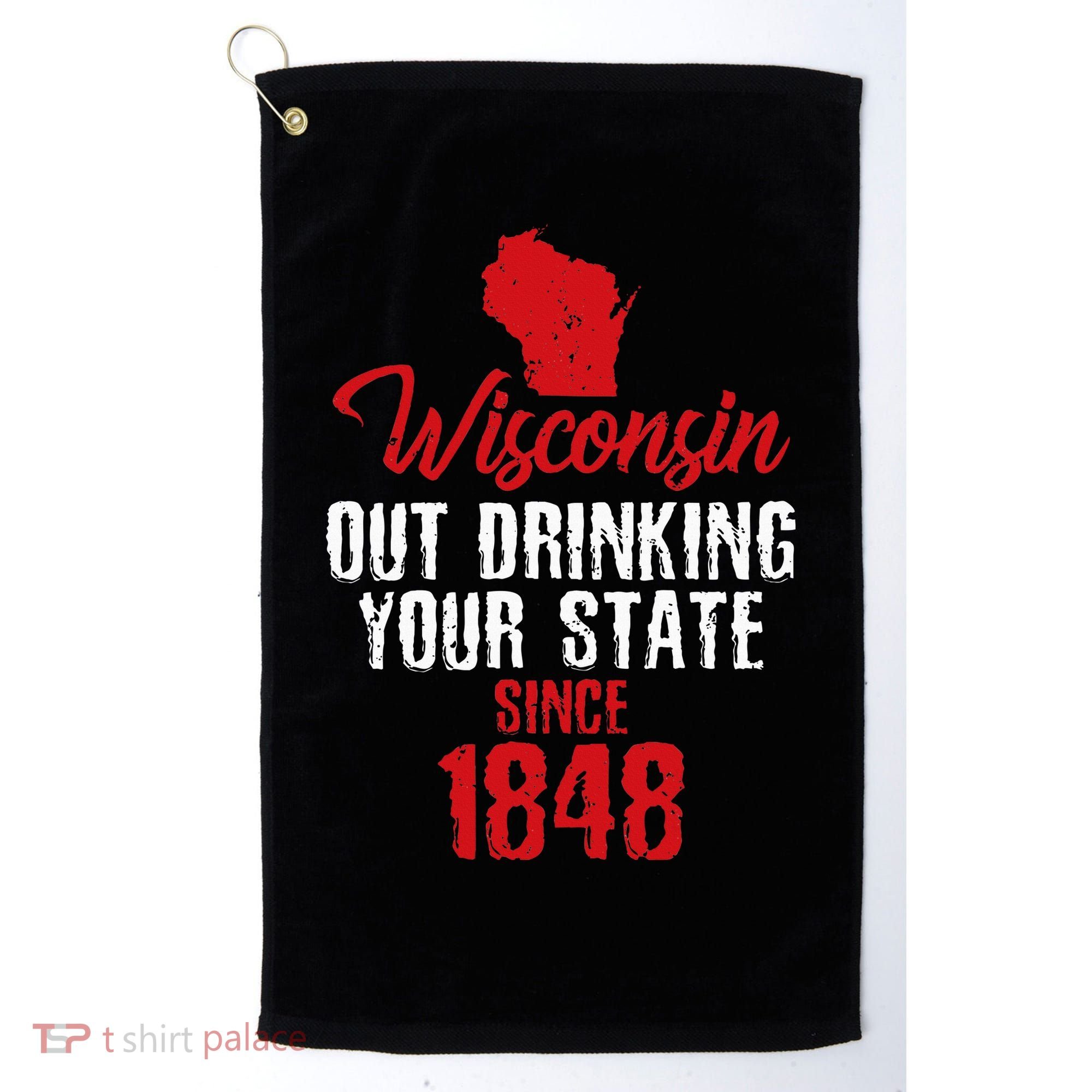 Wisconsin Out Drinking Your State Since 1848 Golf Towel