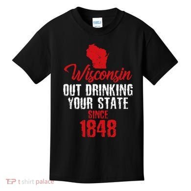 Wisconsin Out Drinking Your State Since 1848 Kids T-Shirt