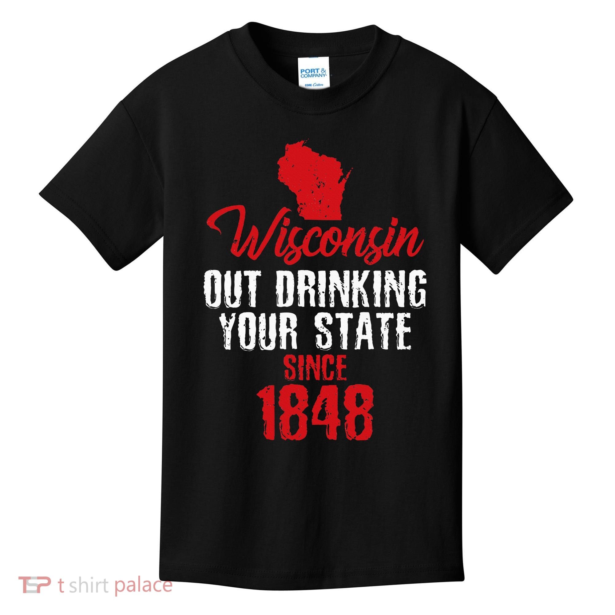 Wisconsin Out Drinking Your State Since 1848 Kids T-Shirt