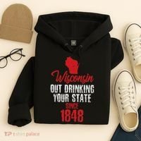 Wisconsin Out Drinking Your State Since 1848 Hoodie thumb 4