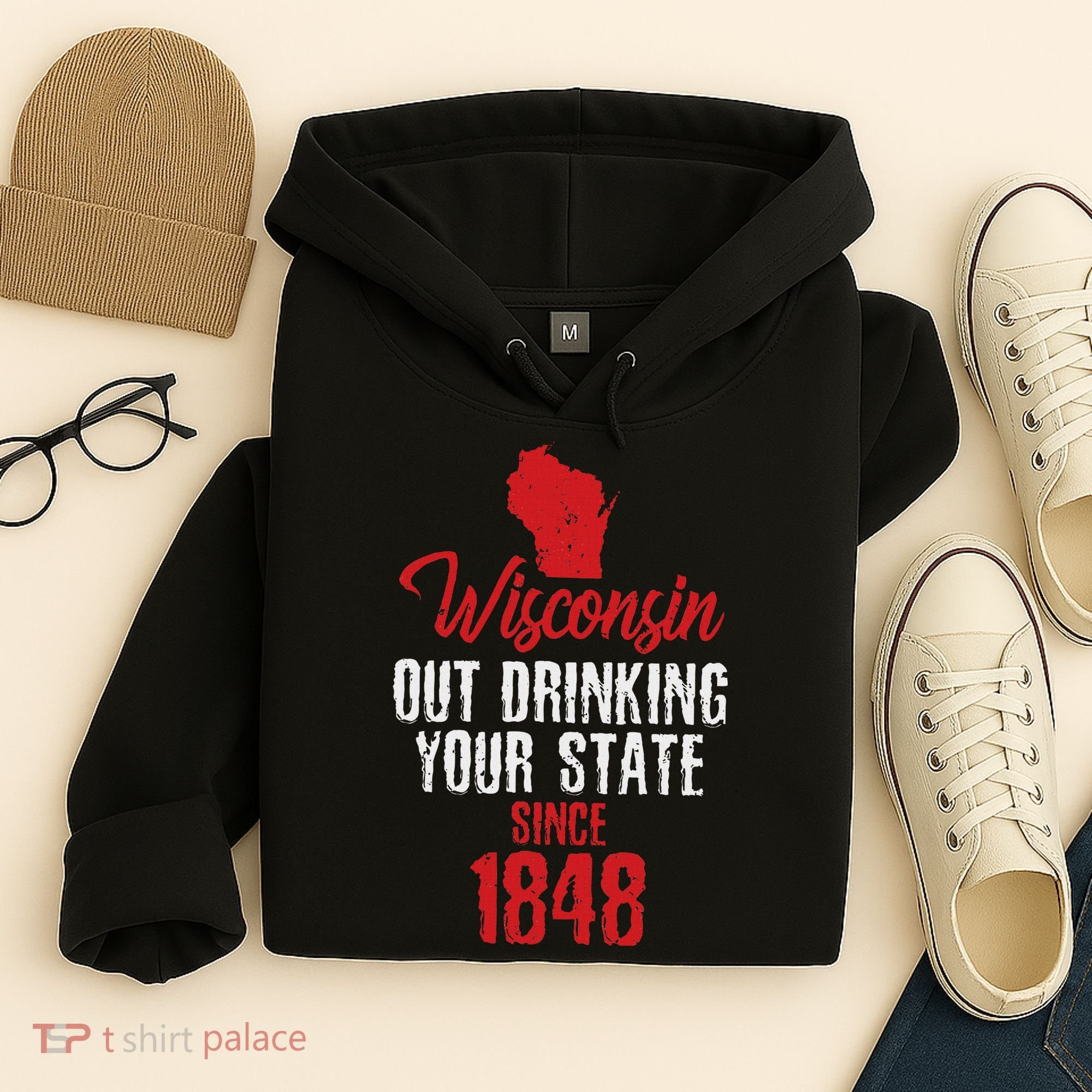 Wisconsin Out Drinking Your State Since 1848 Hoodie