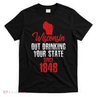 Wisconsin Out Drinking Your State Since 1848 T-Shirt thumb 0