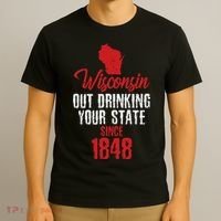 Wisconsin Out Drinking Your State Since 1848 T-Shirt thumb 3