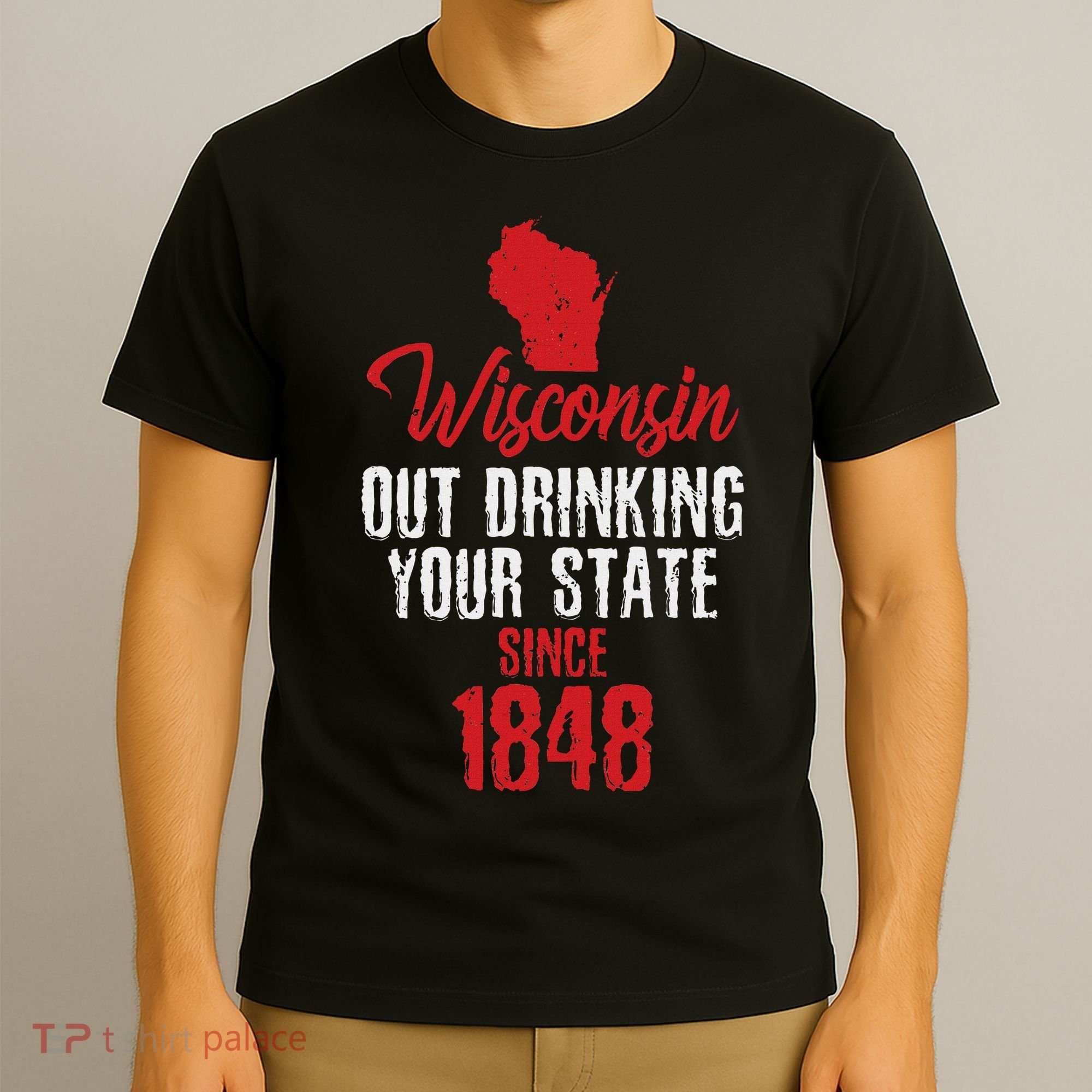 Wisconsin Out Drinking Your State Since 1848 T-Shirt