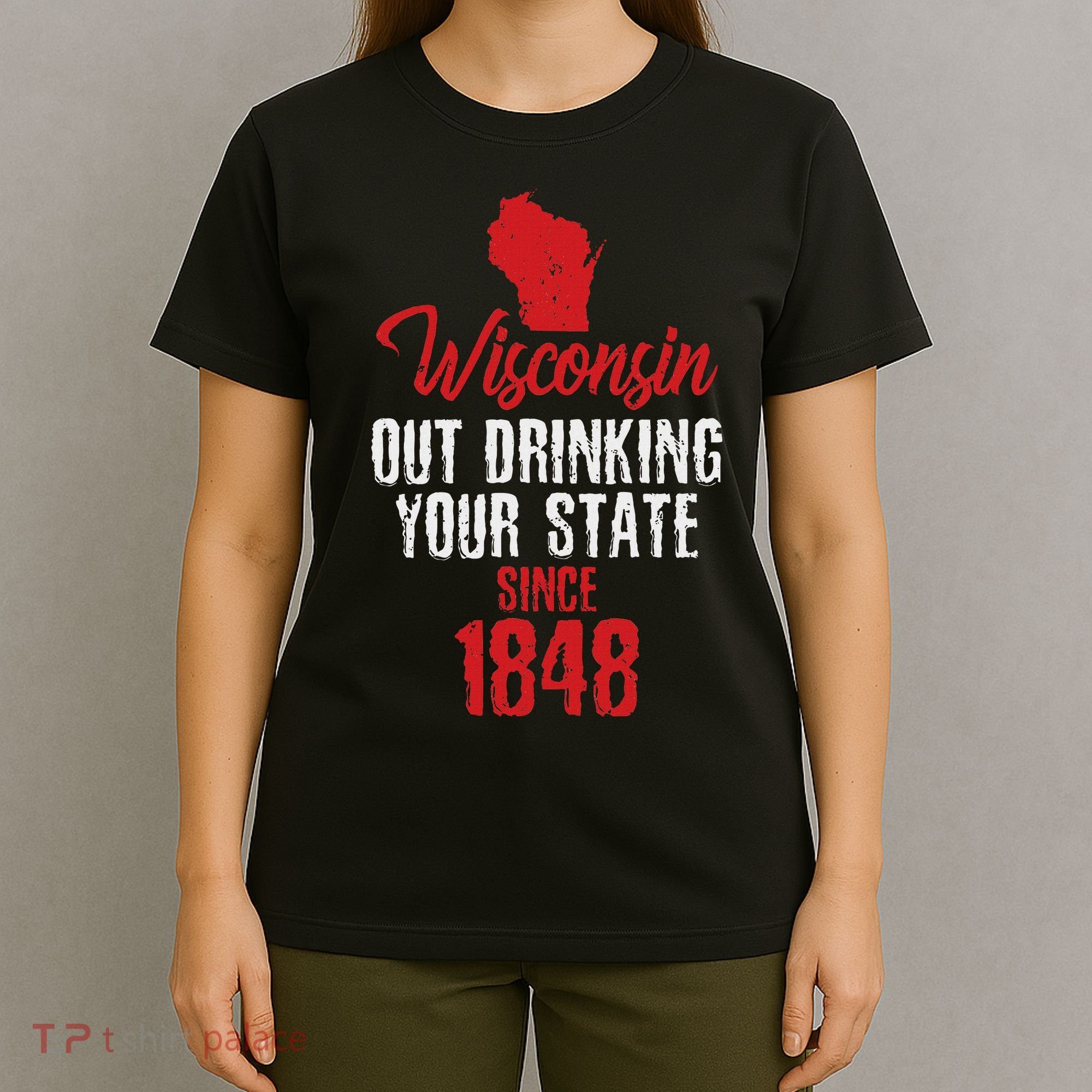 Wisconsin Out Drinking Your State Since 1848 T-Shirt