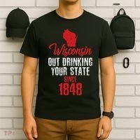 Wisconsin Out Drinking Your State Since 1848 T-Shirt thumb 6