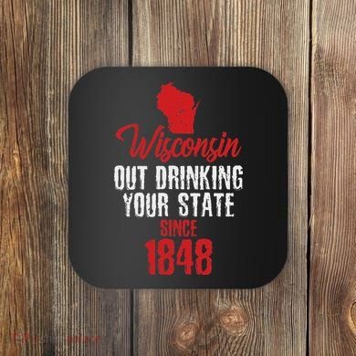 Wisconsin Out Drinking Your State Since 1848 Coaster