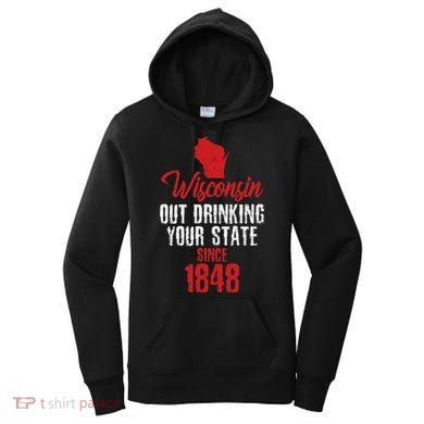 Wisconsin Out Drinking Your State Since 1848 Women's Hoodie