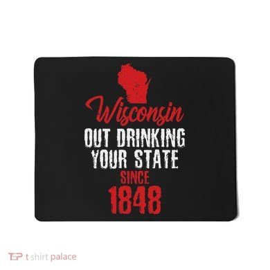 Wisconsin Out Drinking Your State Since 1848 Mousepad