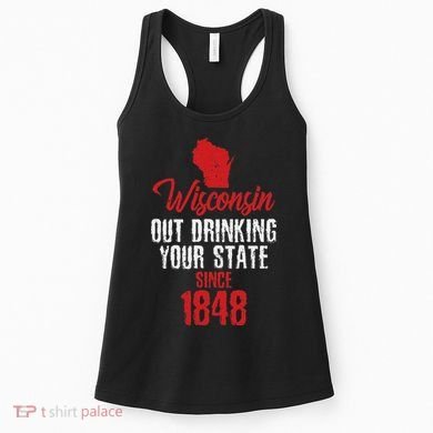 Wisconsin Out Drinking Your State Since 1848 Women's Tank Top
