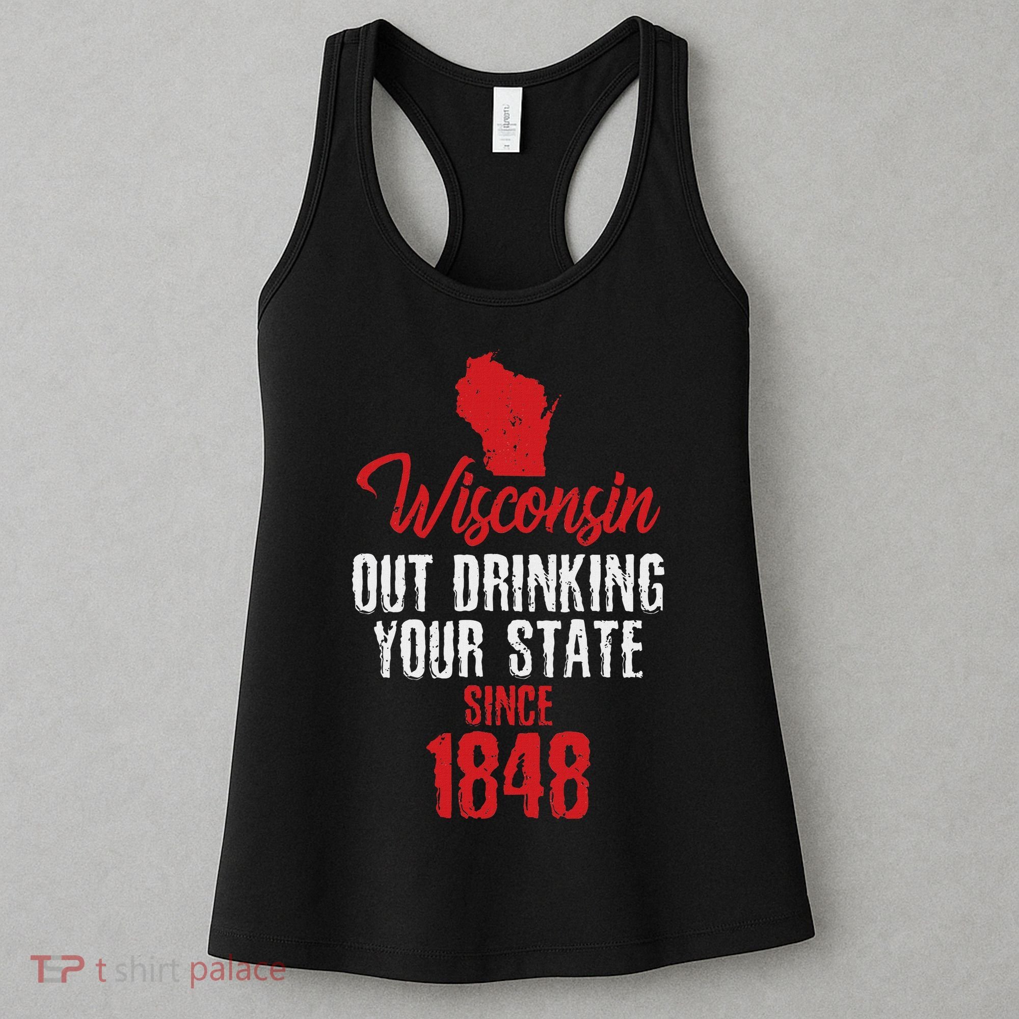 Wisconsin Out Drinking Your State Since 1848 Women's Tank Top