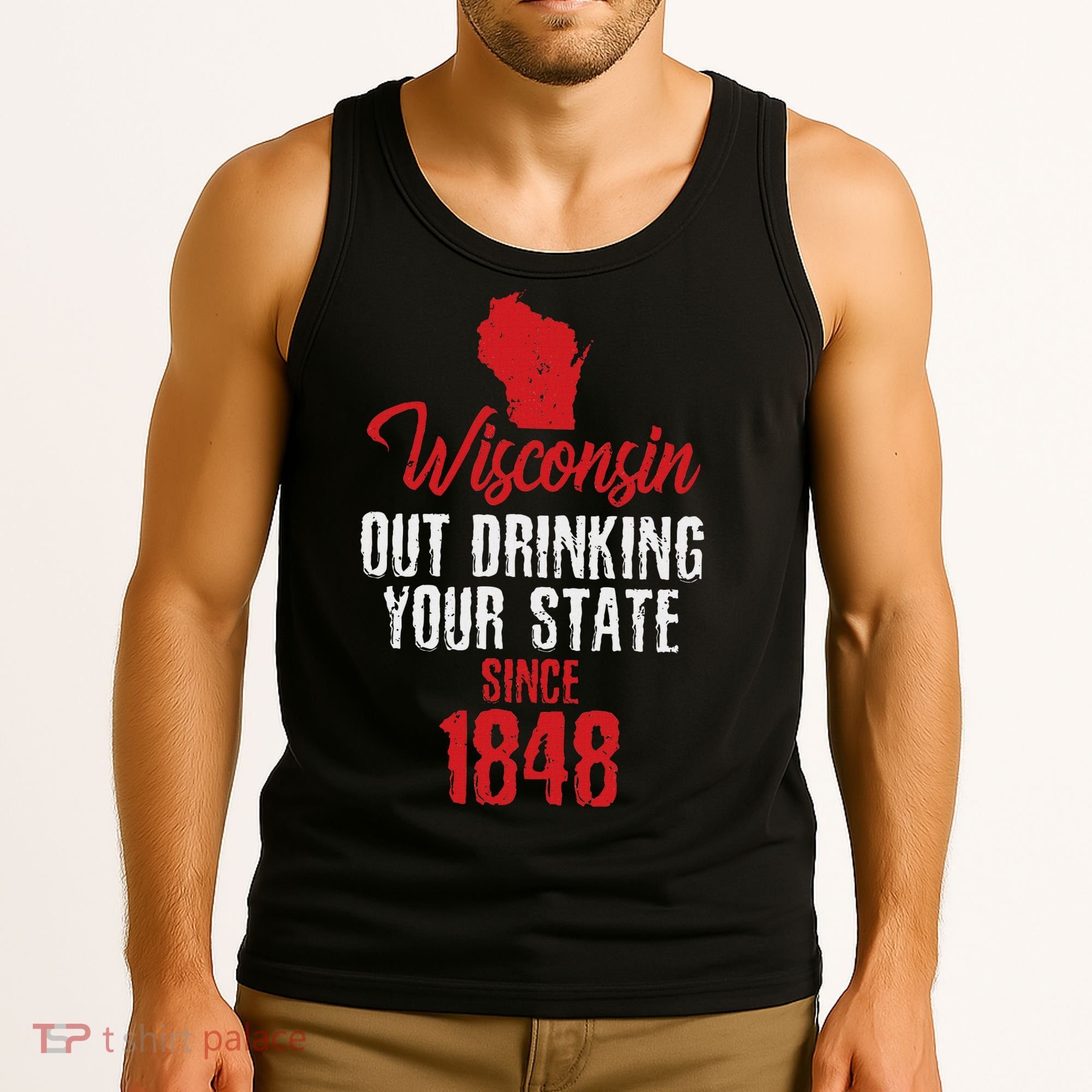 Wisconsin Out Drinking Your State Since 1848 Tank Top