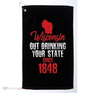 Wisconsin Out Drinking Your State Since 1848 Golf Towel