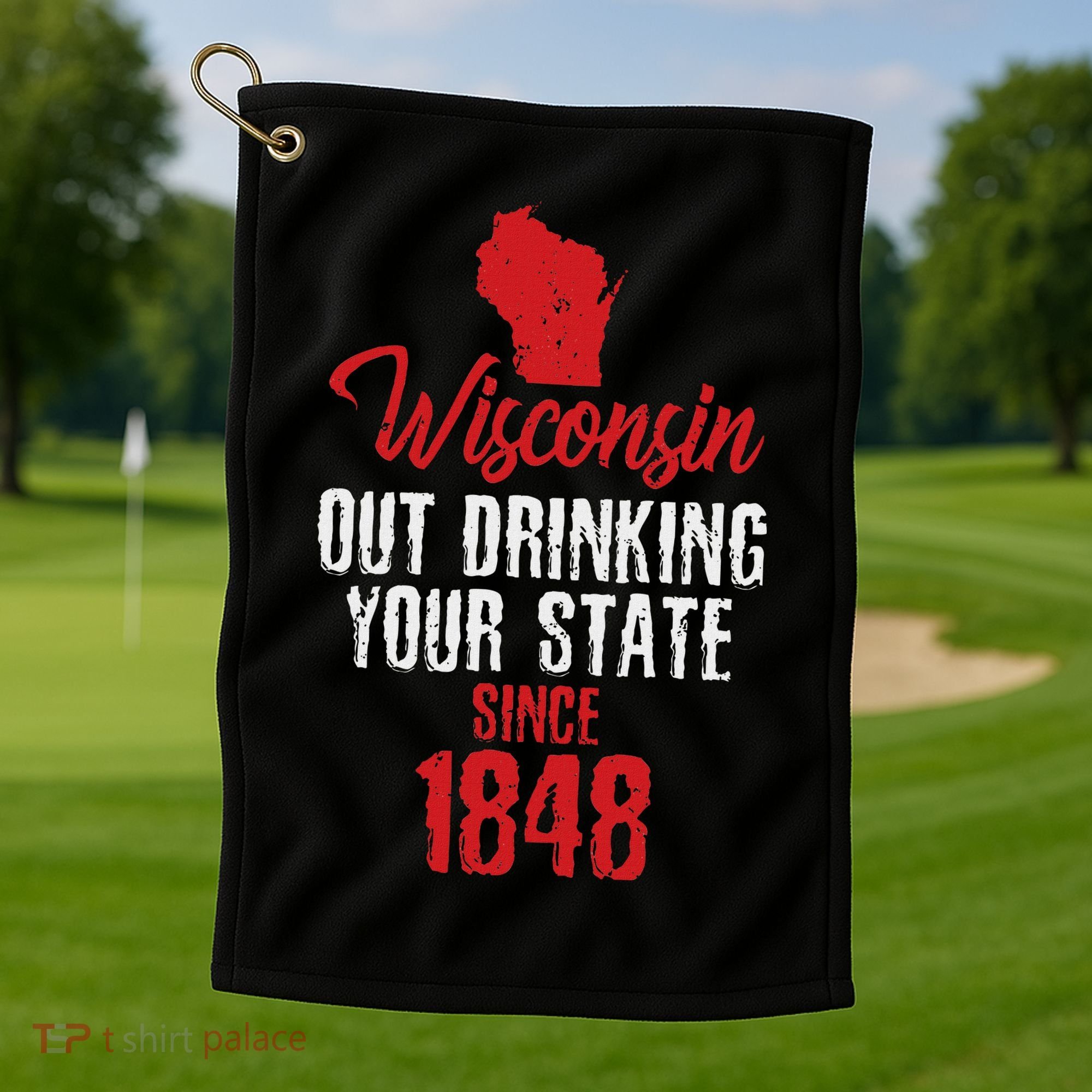Wisconsin Out Drinking Your State Since 1848 Golf Towel