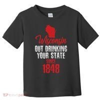 Wisconsin Out Drinking Your State Since 1848 Toddler T-Shirt thumb 0