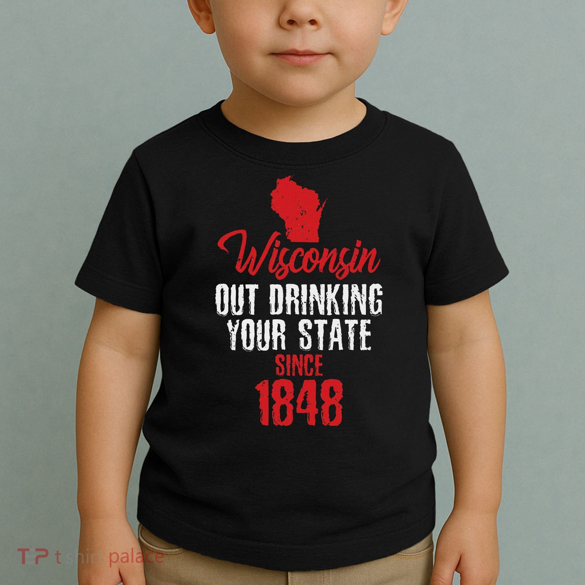 Wisconsin Out Drinking Your State Since 1848 Toddler T-Shirt