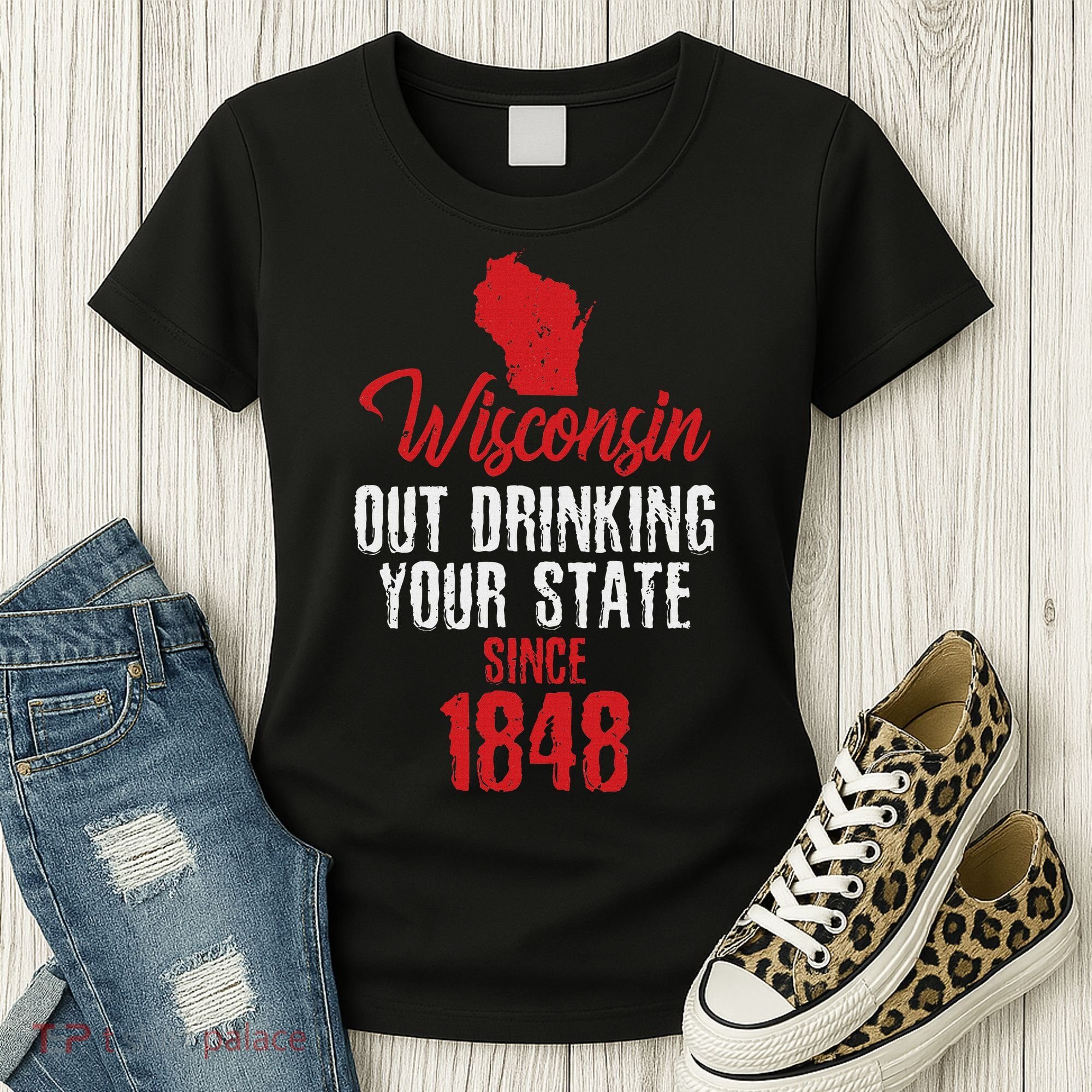 Wisconsin Out Drinking Your State Since 1848 Women's T-Shirt