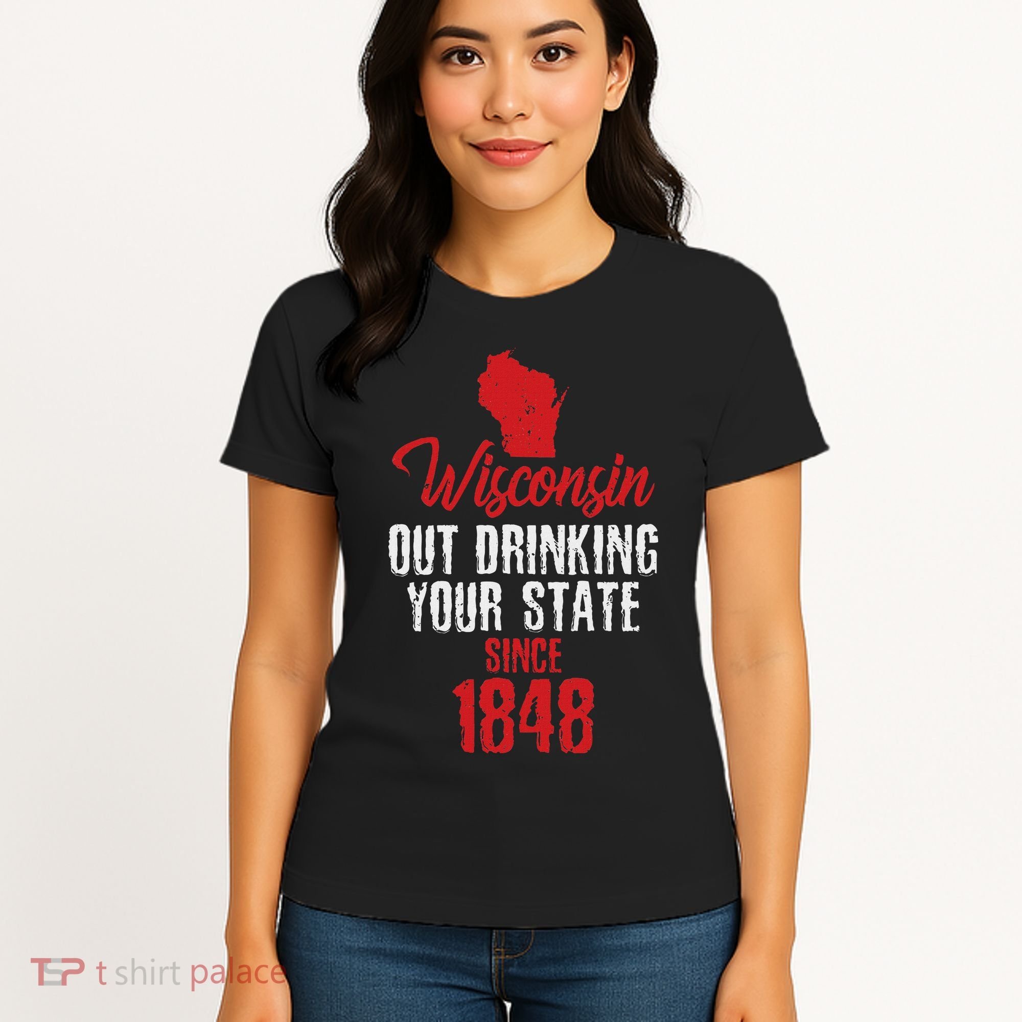 Wisconsin Out Drinking Your State Since 1848 Women's T-Shirt