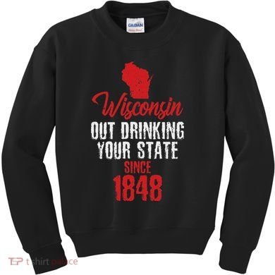 Wisconsin Out Drinking Your State Since 1848 Kids Sweatshirt