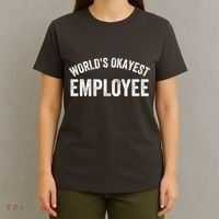 World’S Okayest Employee Funny Employee Best Employee Ever Greatest Employee T-Shirt thumb 4