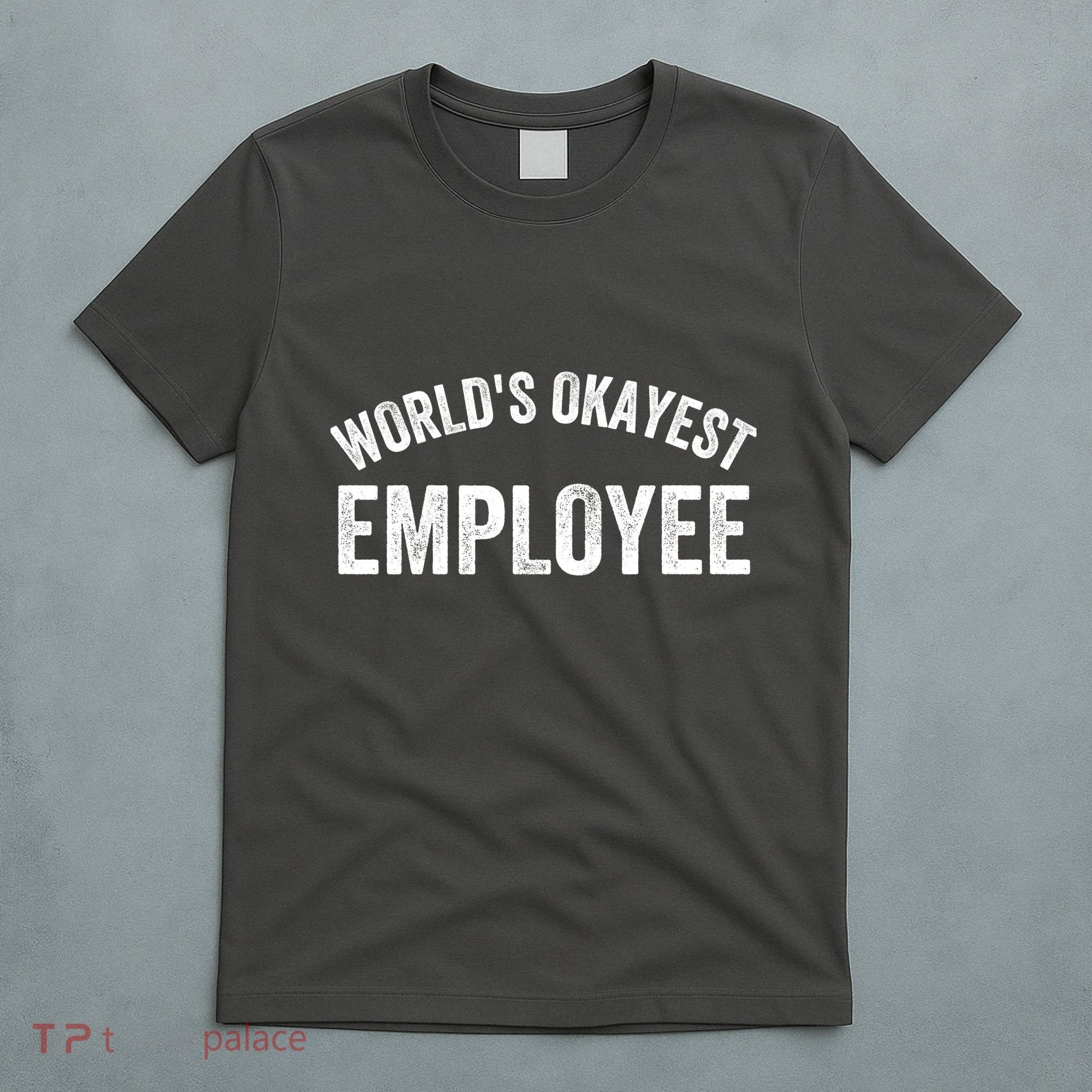 World’S Okayest Employee Funny Employee Best Employee Ever Greatest Employee T-Shirt