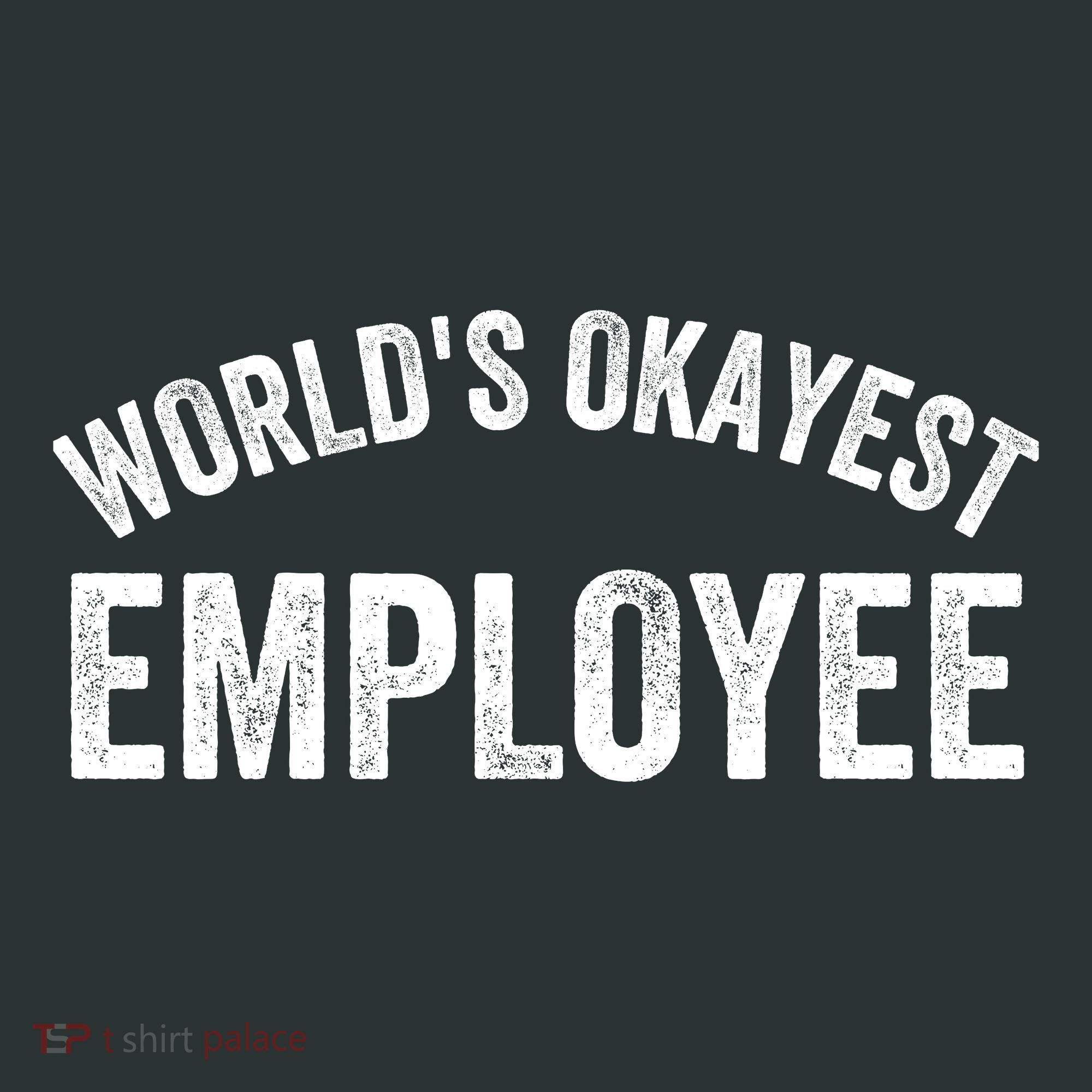 World’S Okayest Employee Funny Employee Best Employee Ever Greatest Employee T-Shirt