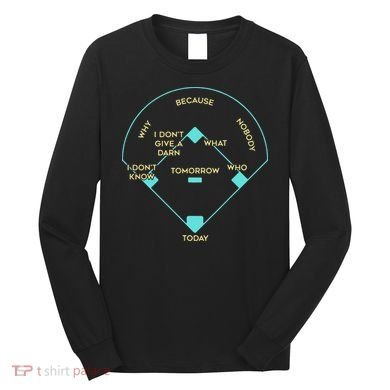 Who's on First Funny Baseball Positions Names Long Sleeve Shirt