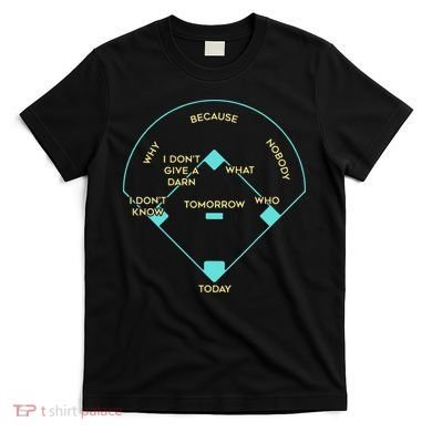 Who's on First Funny Baseball Positions Names T-Shirt