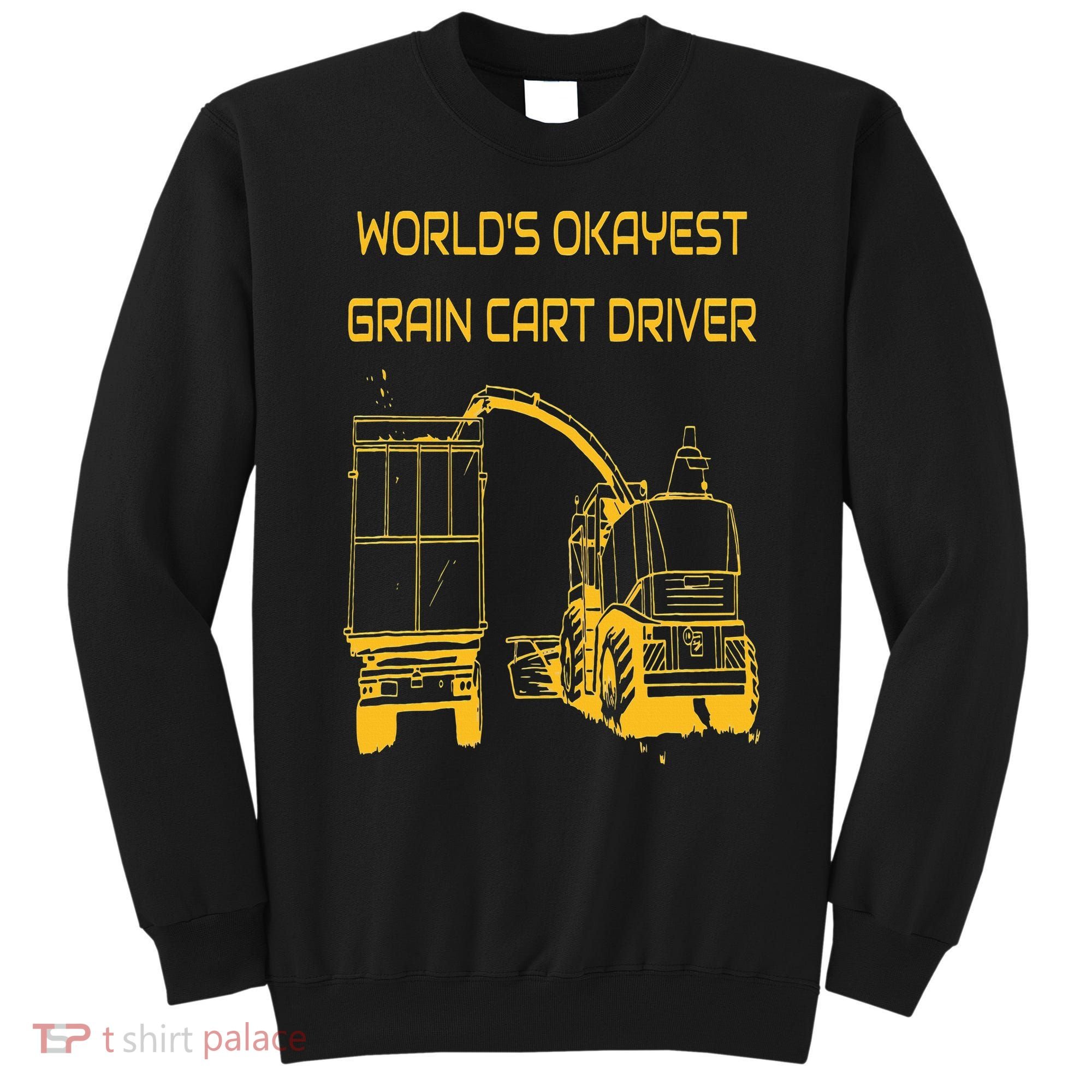 World's Okayest Grain Cart Driver  Fun Farming Sweatshirt