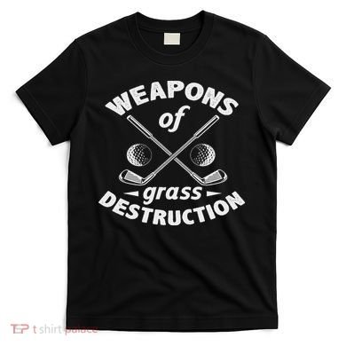 Weapons Of Grass Destruction Golf Golfer Golfing T-Shirt