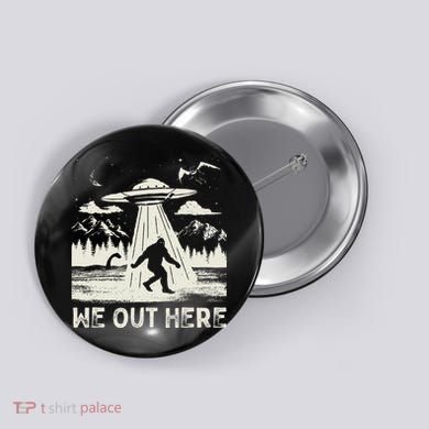 We Out Here Funny Bigfoot Mothman Cryptid Ufo Abduction Button