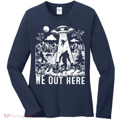 We Out Here Support All Your Local Mythical Cryptid Monsters Women's Long Sleeve Shirt