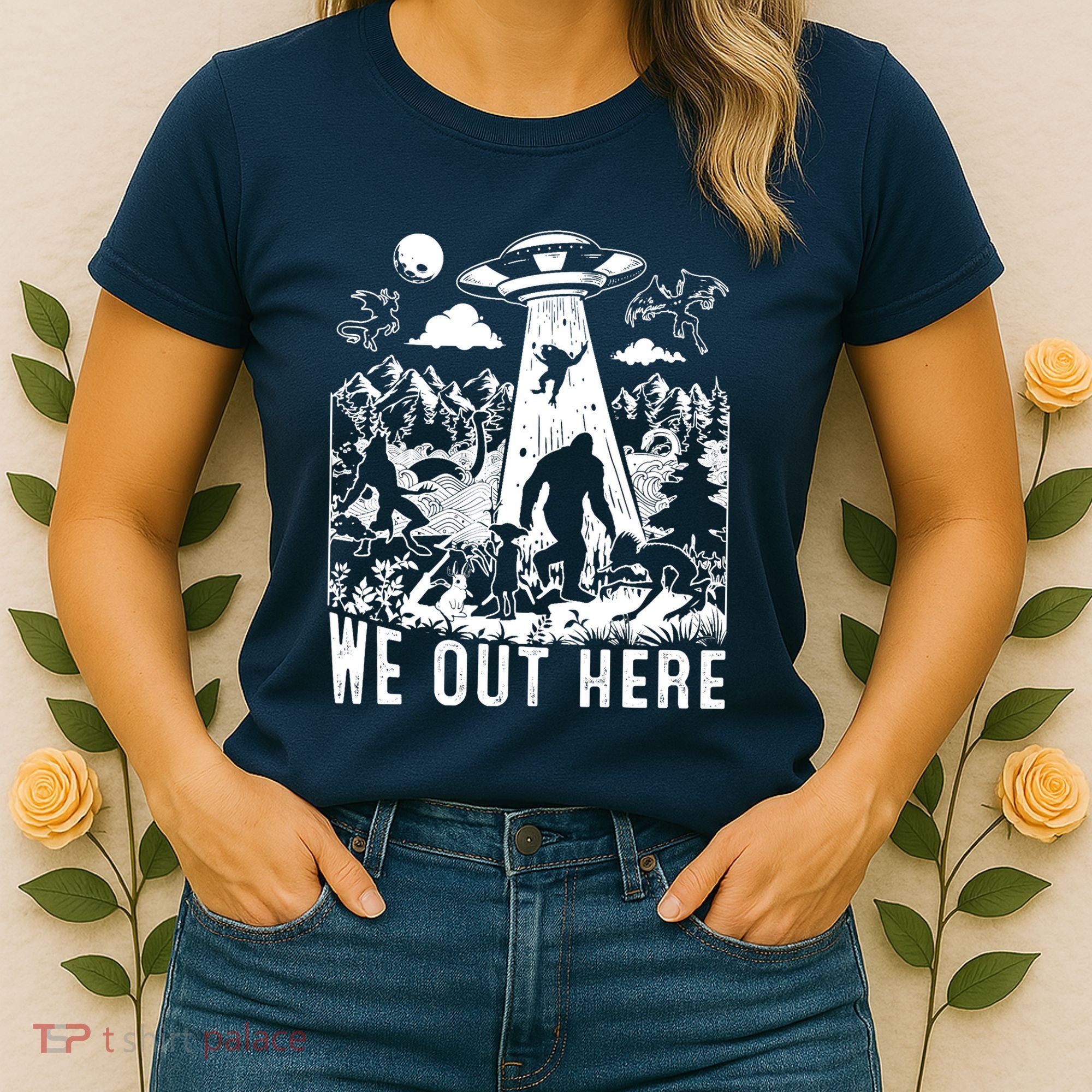 We Out Here Support All Your Local Mythical Cryptid Monsters Women's T-Shirt