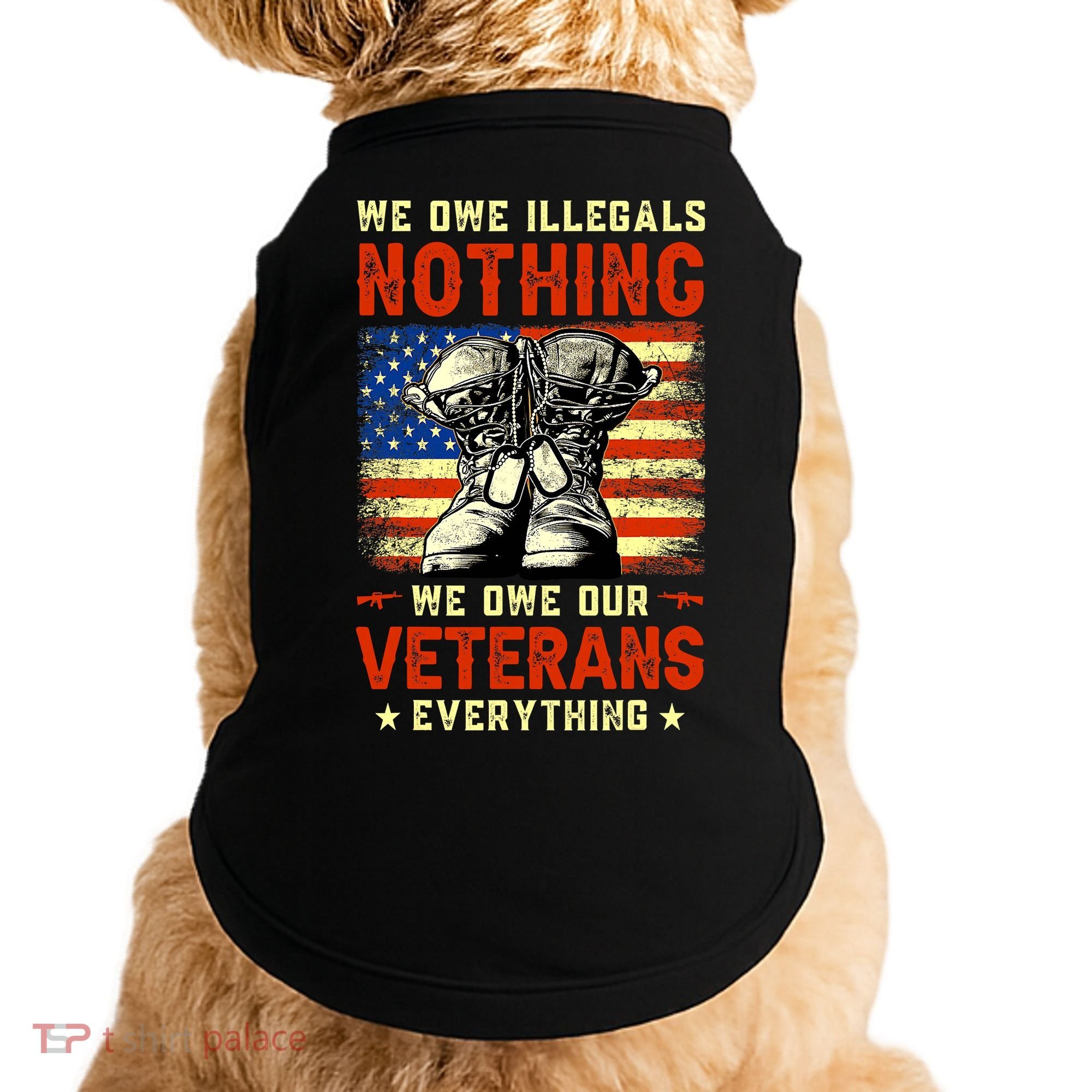 We Owe Illegals Nothing We Owe Our Veterans Everything Doggie Tank