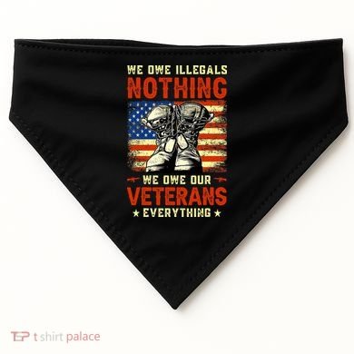 We Owe Illegals Nothing We Owe Our Veterans Everything USA-Made Doggie Bandana