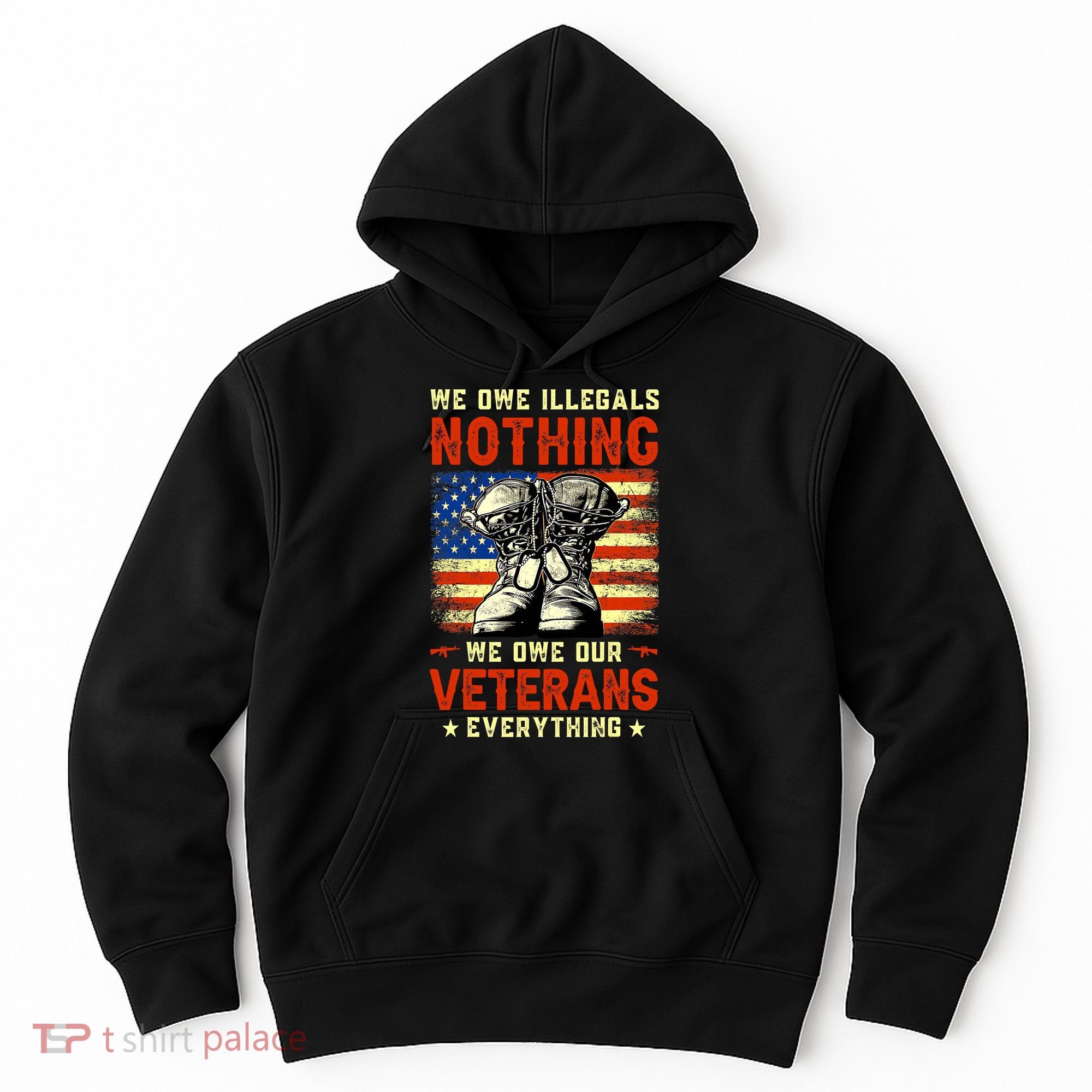 We Owe Illegals Nothing We Owe Our Veterans Everything Hoodie