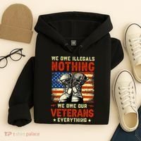 We Owe Illegals Nothing We Owe Our Veterans Everything Hoodie thumb 4