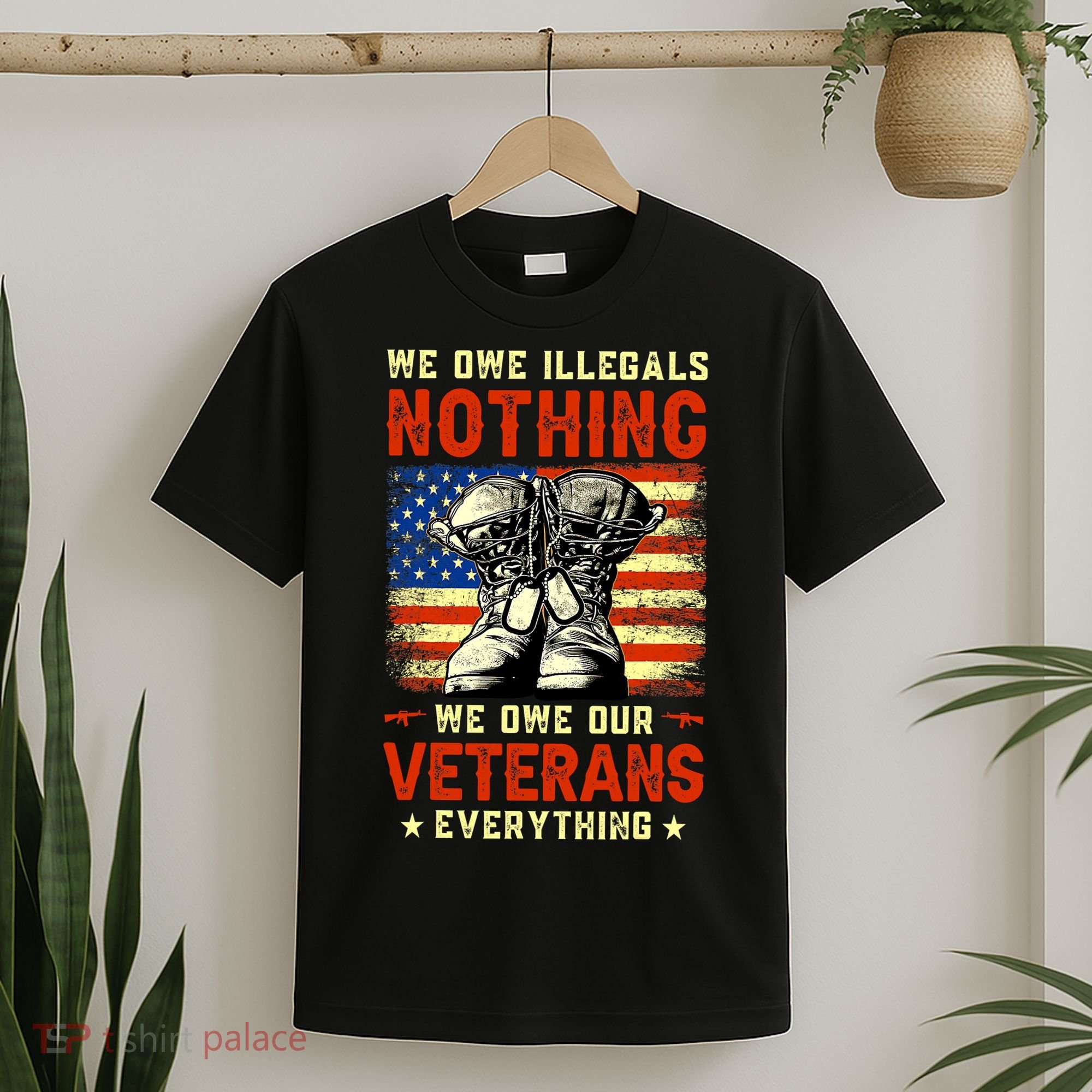We Owe Illegals Nothing We Owe Our Veterans Everything T-Shirt