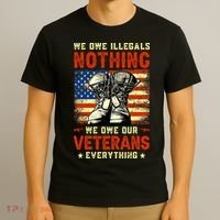 We Owe Illegals Nothing We Owe Our Veterans Everything T-Shirt thumb 3