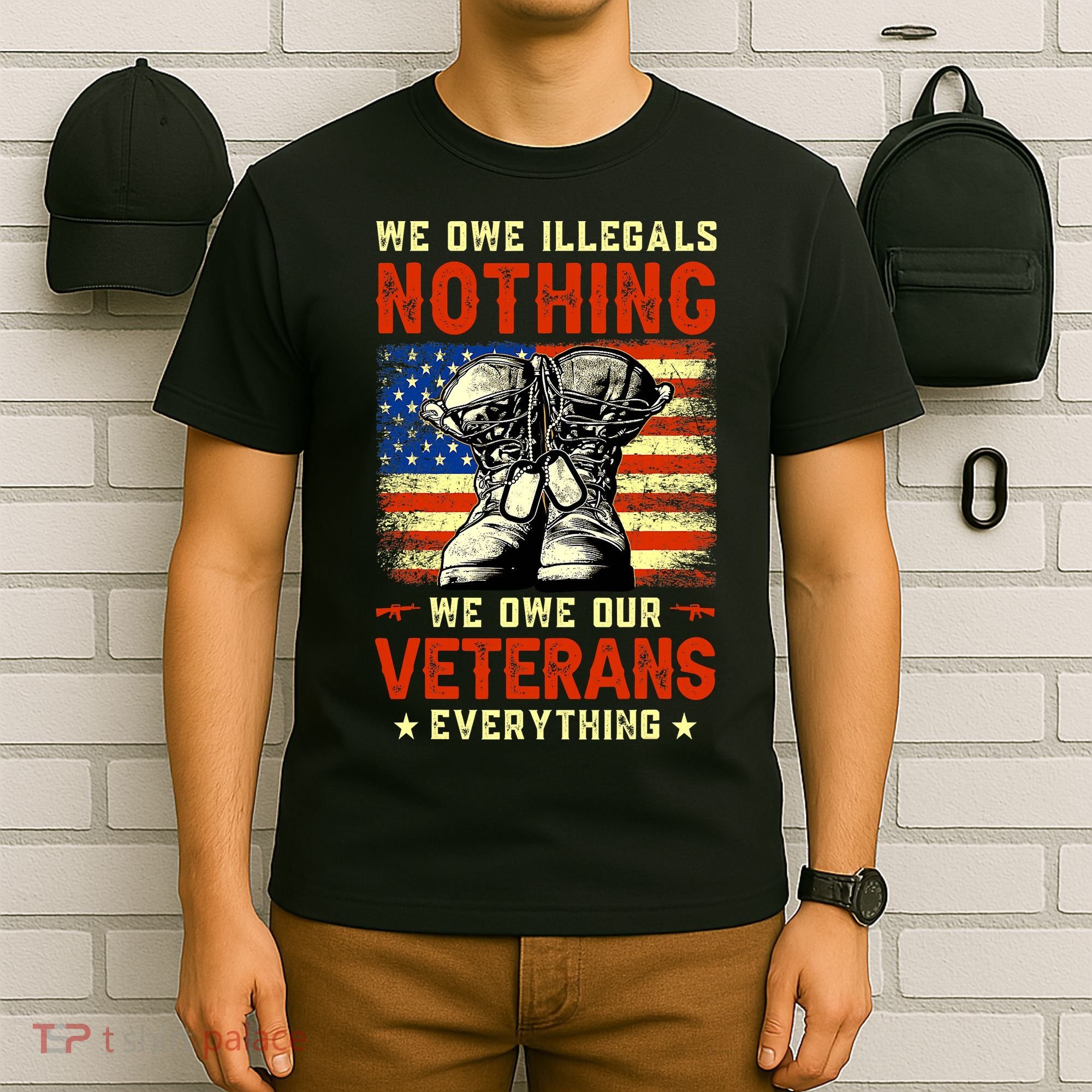 We Owe Illegals Nothing We Owe Our Veterans Everything T-Shirt
