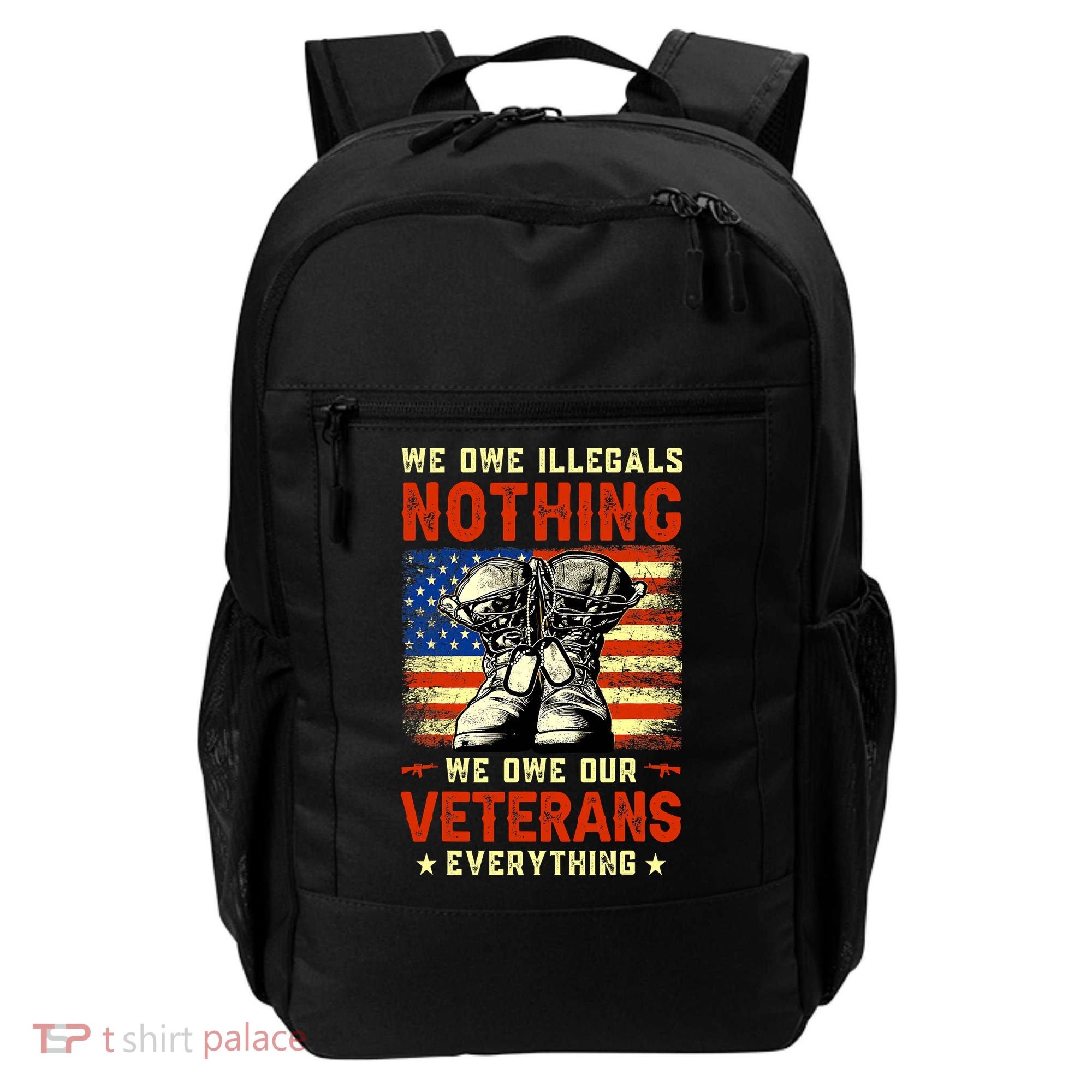 We Owe Illegals Nothing We Owe Our Veterans Everything Backpack