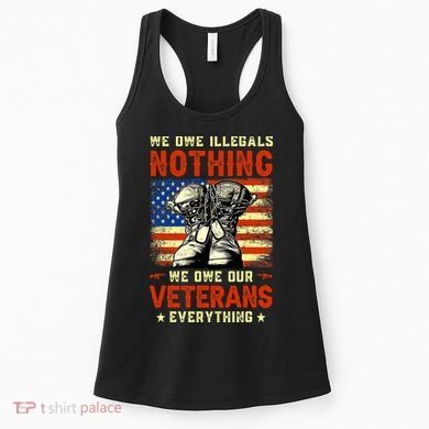 We Owe Illegals Nothing We Owe Our Veterans Everything Women's Tank Top