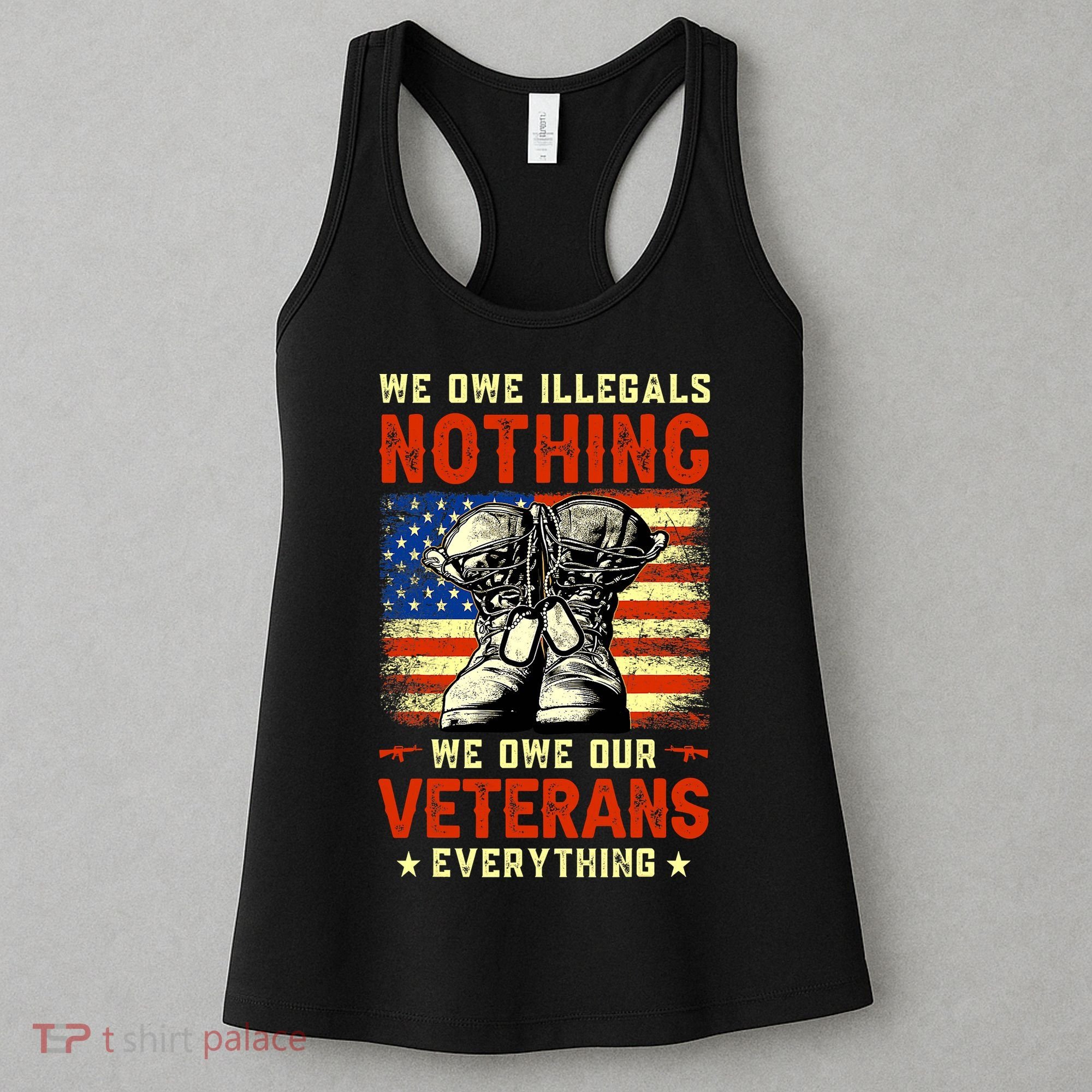 We Owe Illegals Nothing We Owe Our Veterans Everything Women's Tank Top