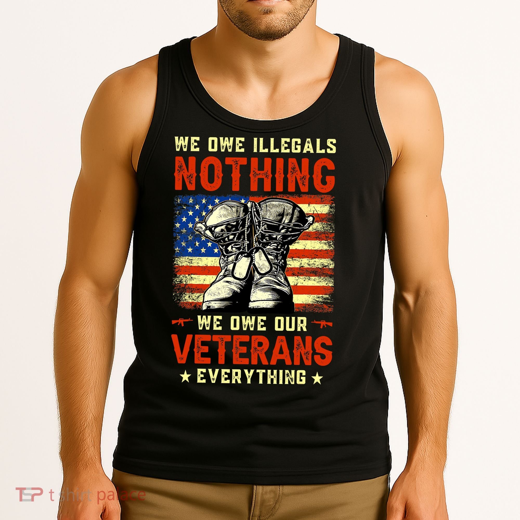 We Owe Illegals Nothing We Owe Our Veterans Everything Tank Top