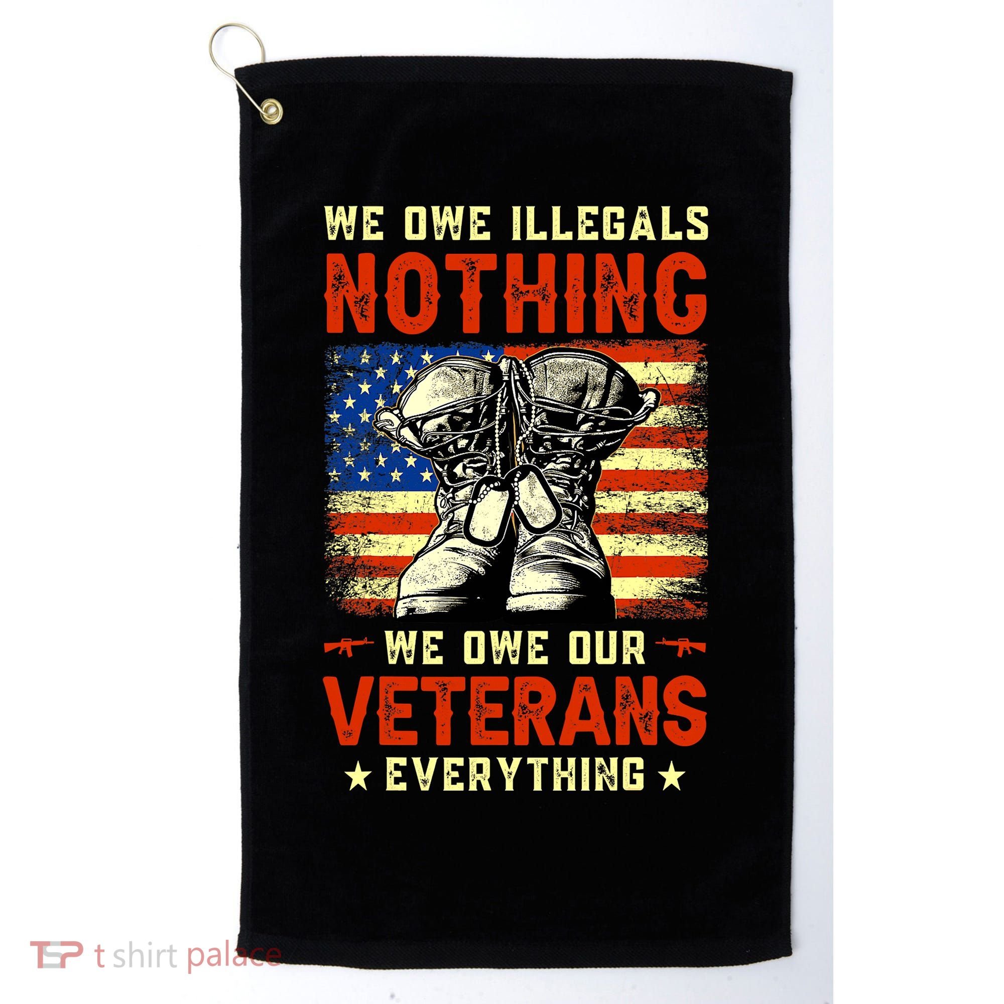 We Owe Illegals Nothing We Owe Our Veterans Everything Golf Towel