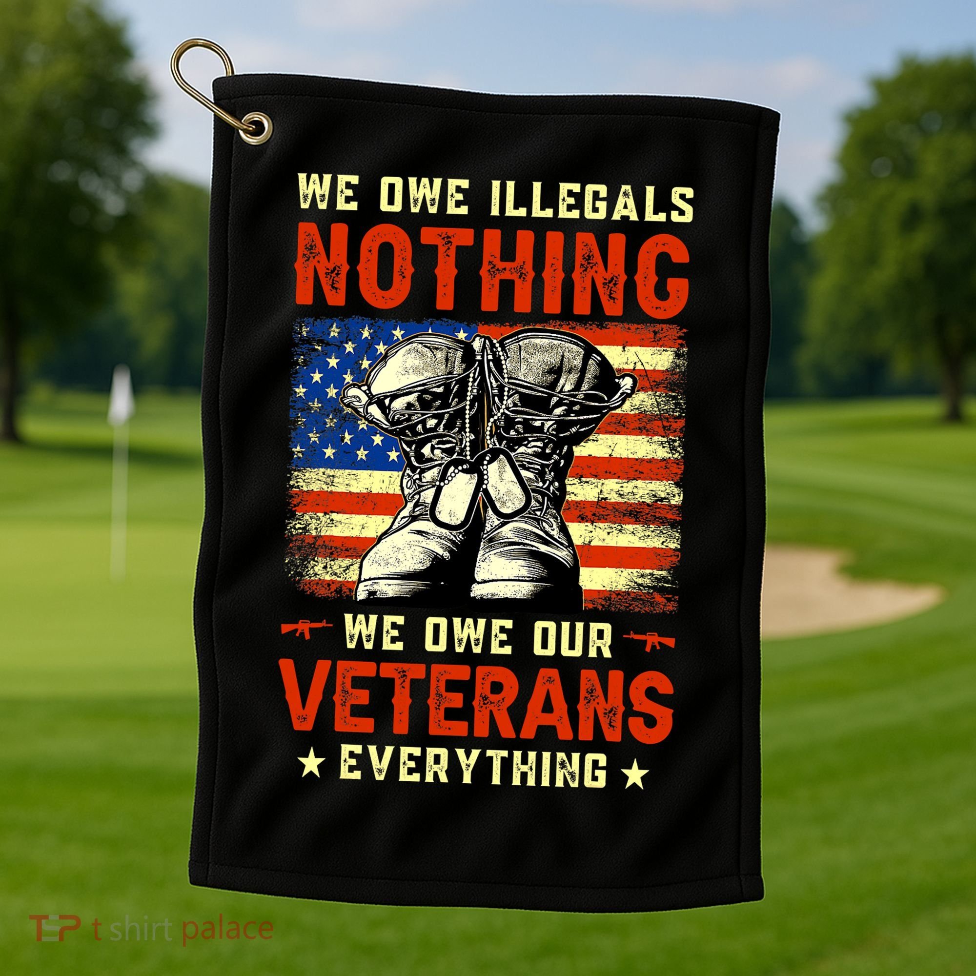 We Owe Illegals Nothing We Owe Our Veterans Everything Golf Towel