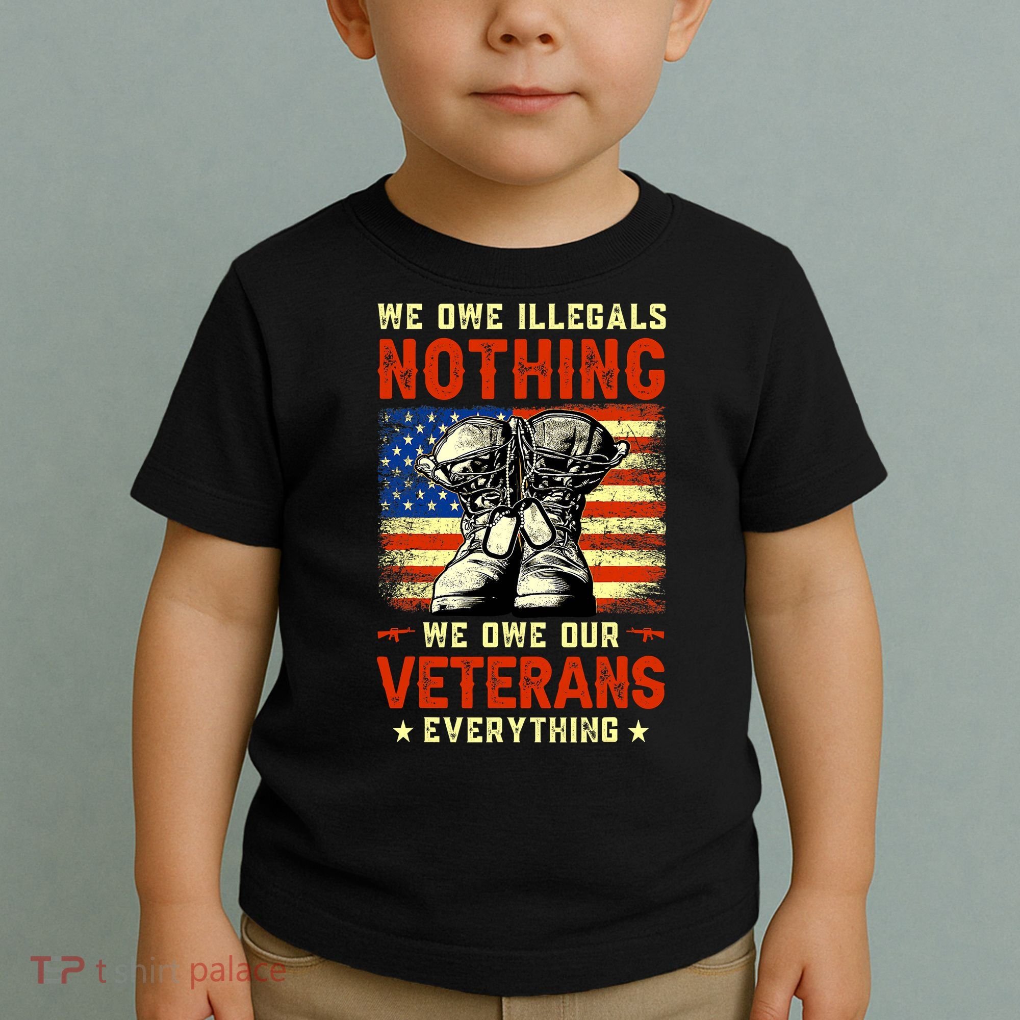 We Owe Illegals Nothing We Owe Our Veterans Everything Toddler T-Shirt