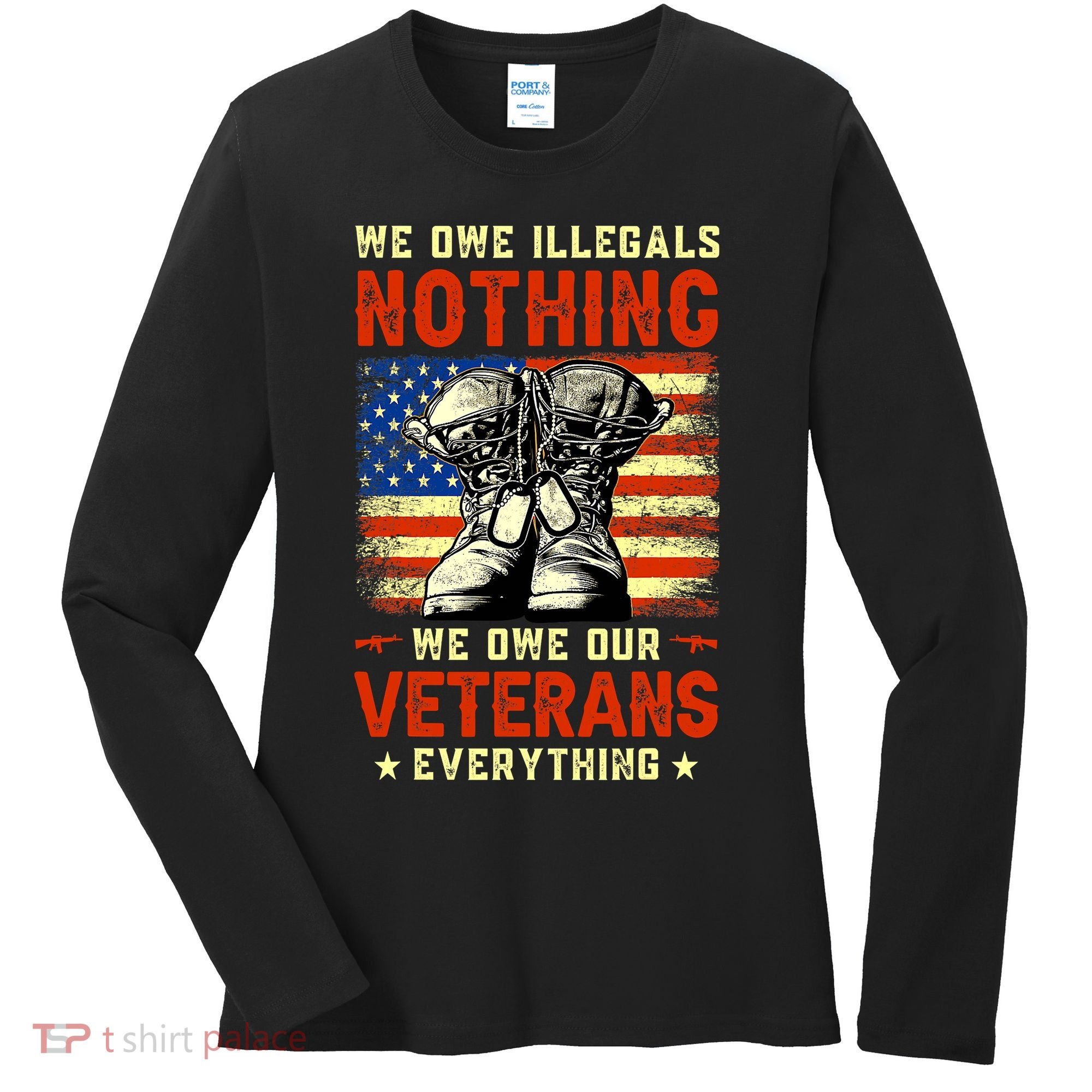 We Owe Illegals Nothing We Owe Our Veterans Everything Women's Long Sleeve Shirt