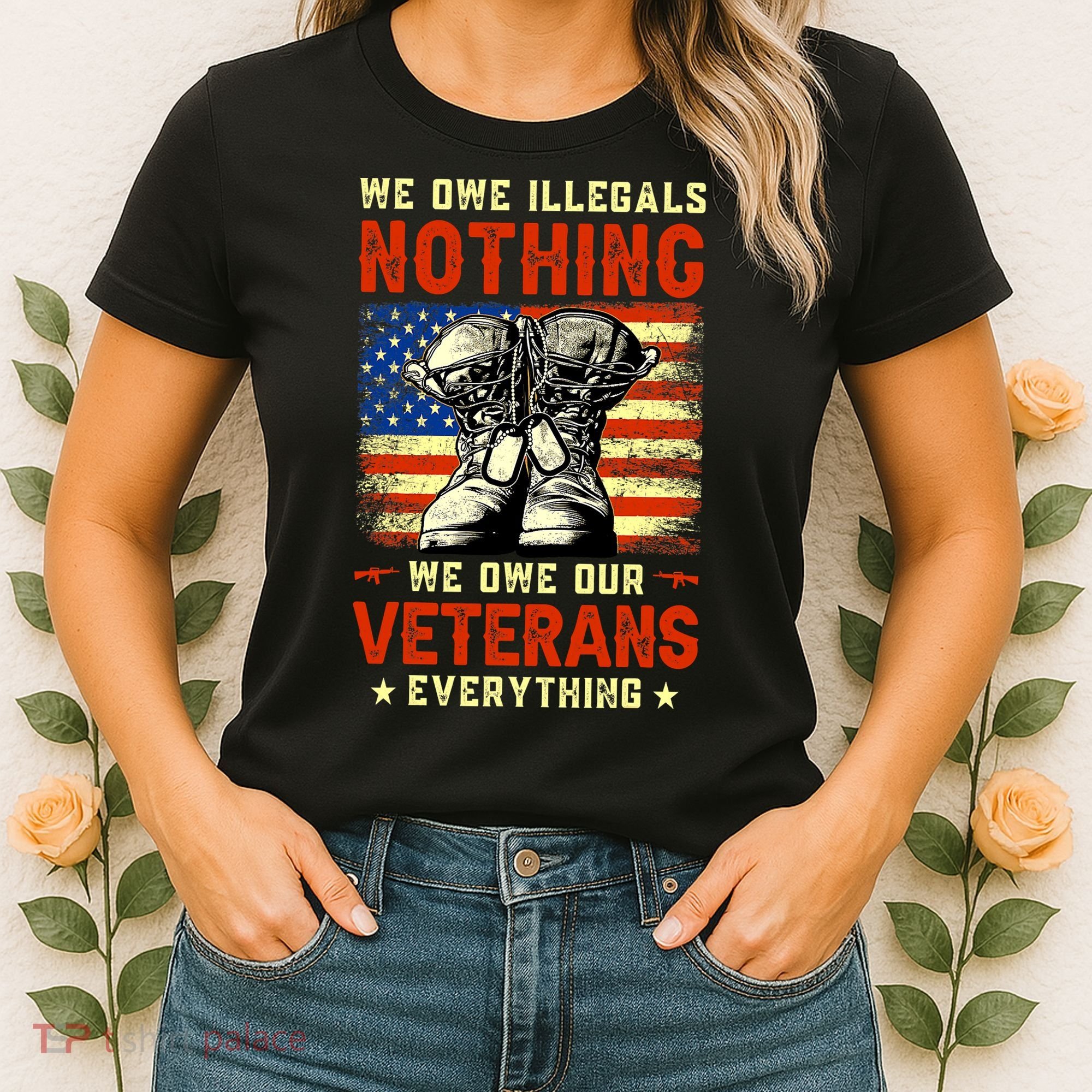 We Owe Illegals Nothing We Owe Our Veterans Everything Women's T-Shirt